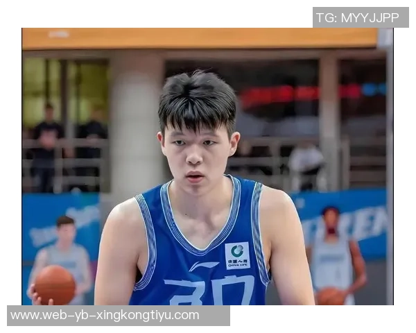 杨瀚森持续进步展现自信9分5板3助助力球队发展